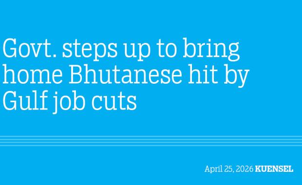 Govt. steps up to bring home Bhutanese hit by Gulf job cuts