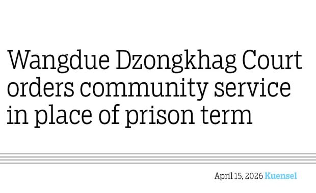 Wangdue Dzongkhag Court orders community service in place of prison term