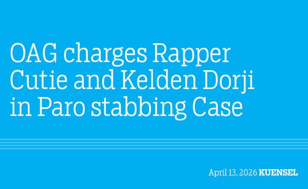 OAG charges Rapper Cutie and Kelden Dorji in Paro stabbing Case