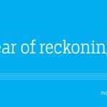 A year of reckoning