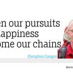 When our pursuits for happiness become our chains