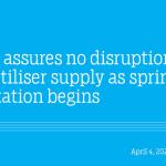 Govt. assures no disruption to fertiliser supply as spring plantation begins