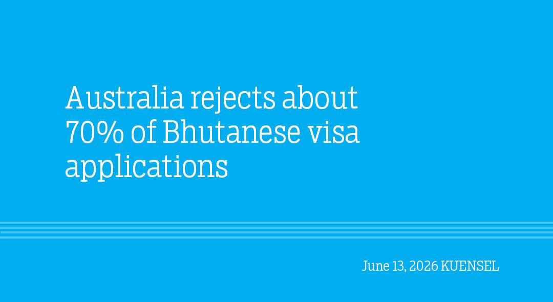 Australia rejects about 70% of Bhutanese visa applications