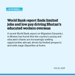 World Bank report finds limited jobs and low pay driving Bhutan’s educated workers overseas