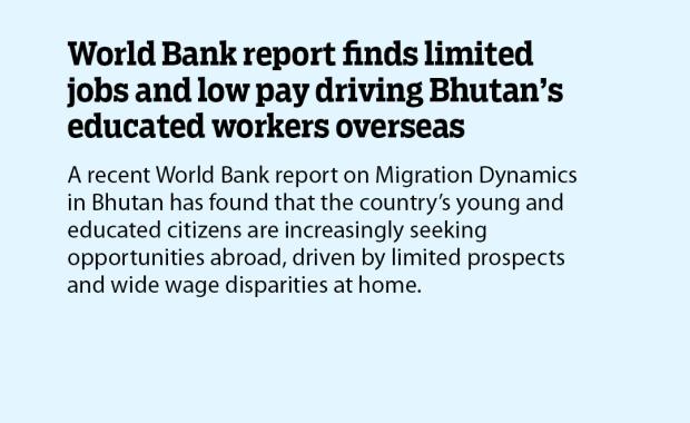 World Bank report finds limited jobs and low pay driving Bhutan’s educated workers overseas