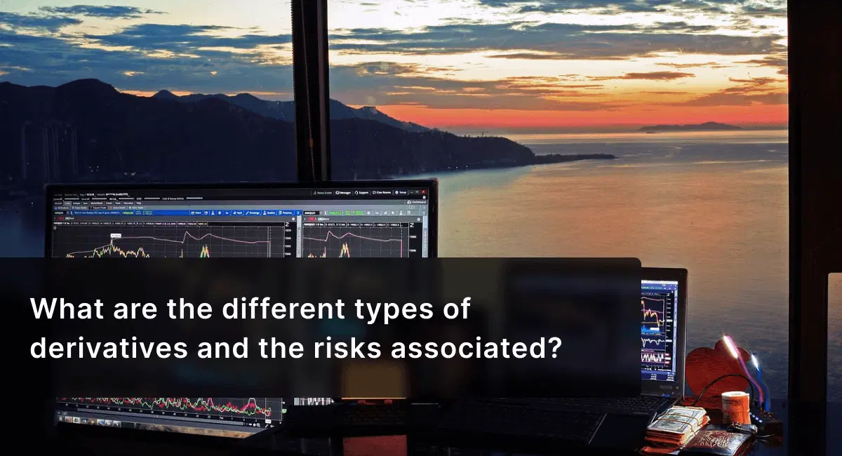 What are the Different Types of Derivatives and the Risks Associated?