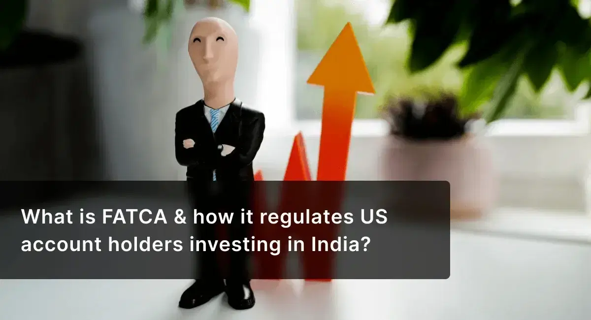 What is FATCA & How It Regulates US Account Holders Investing in India?