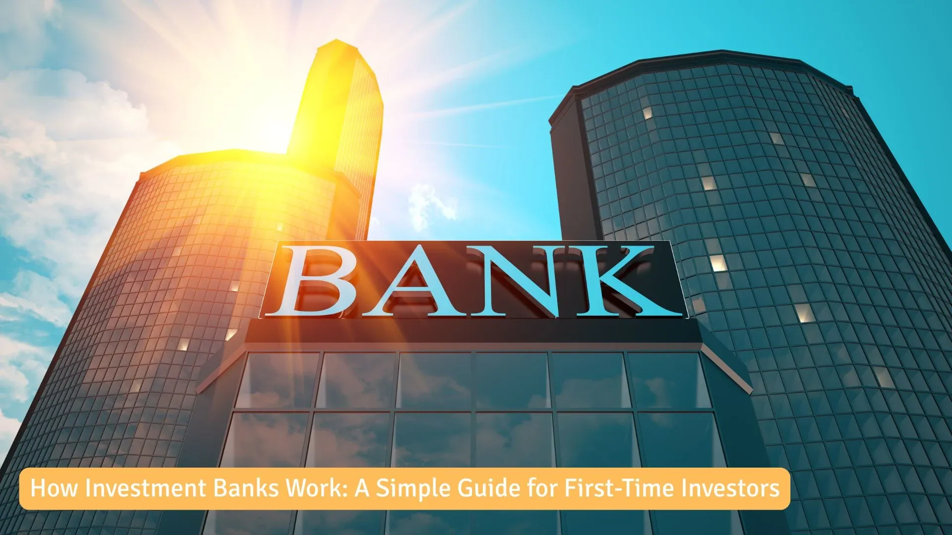 How Investment Banks Work: A Simple Guide for First-Time Investors