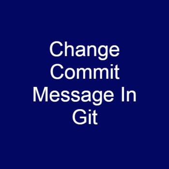 How to change commit message in Git?