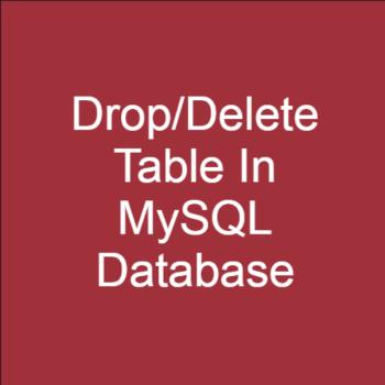 How to drop/delete a table in MySQL database? How to drop/delete a table in MySQL database?