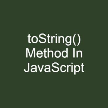 What is the use of toString() method in JavaScript?