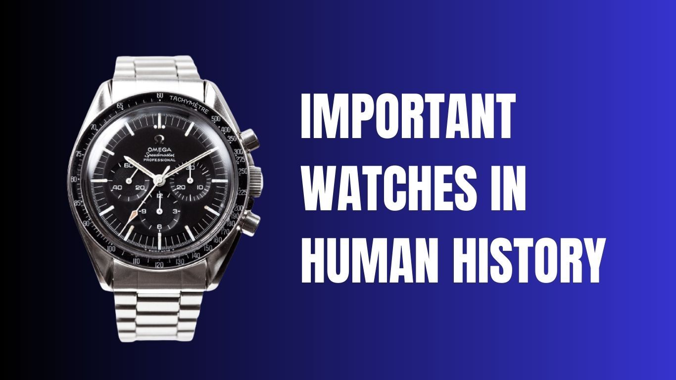 Timepieces that Shaped History: Watches with Profound Impact on Humanity