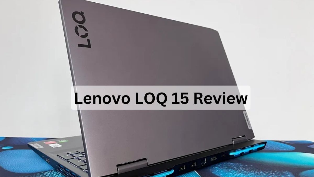 Lenovo LOQ 15 Review: Budget-Friendly Gaming Power