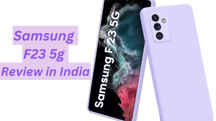 Samsung F23 5G Review: Is It Worth the Hype?