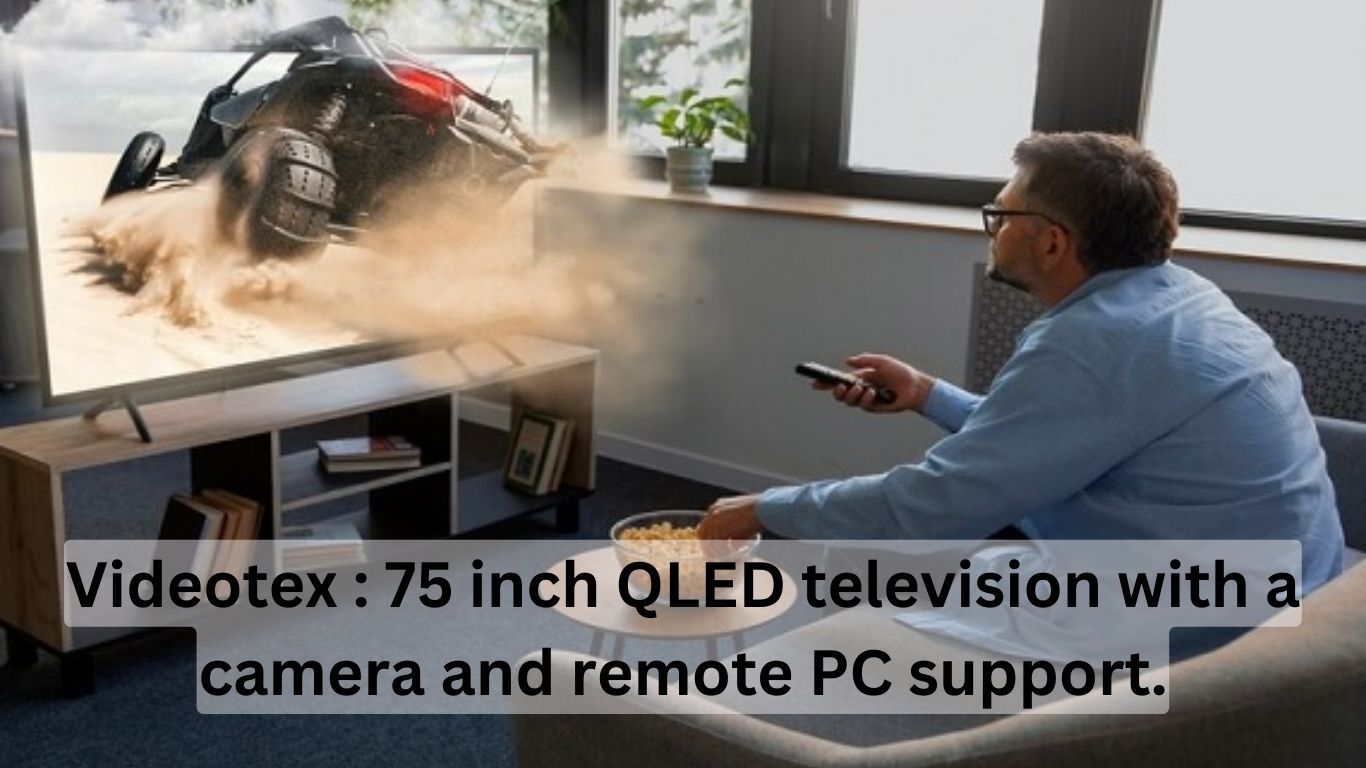Videotexs is introducing a cutting-edge 75 inch QLED television with a camera and remote PC support Videotexs is introducing a cutting-edge 75 inch QLED television with a camera and remote PC support