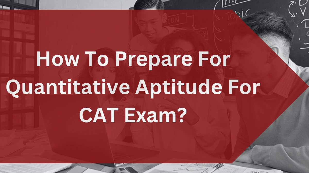 How to prepare for quantitative aptitude for cat exam