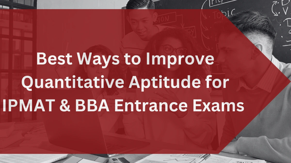 Best Ways to Improve Quantitative Aptitude for IPMAT and BBA Entrance Exams 