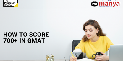 A picture of a woman studying with a text that says how to score 700+ in GMAT next to IMS Manya and The Princeton Review logos