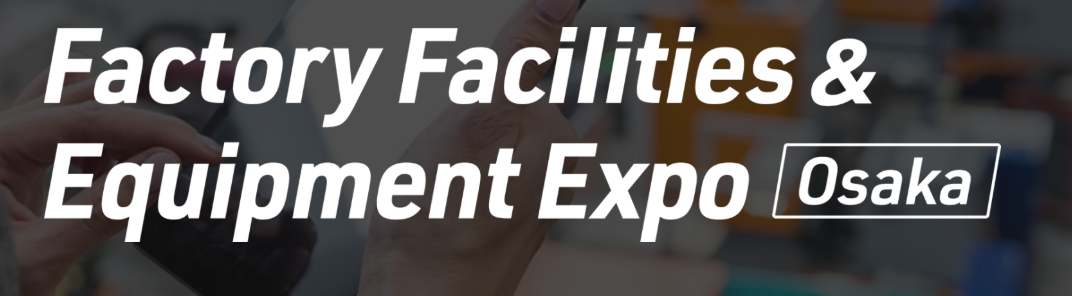 Factory Facilities & Equipment Expo 2026 - Osaka - Trade Fair & Exhibition | Global Trade Fairs