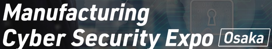 Manufacturing Cyber Security Expo Osaka 2026 - Trade Fair & Exhibition | Global Trade Fairs