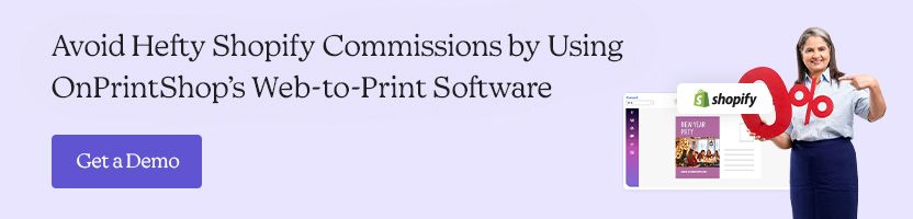 Avoide Hefty Shopify Commissions by Using OnPrintShop’s Web-to-print Software