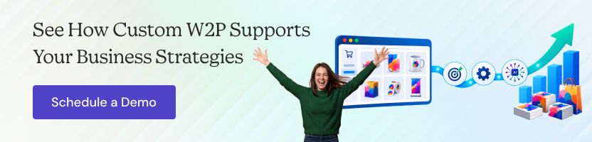 Witness How Custom W2P Supports Your Business Strategies