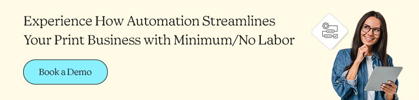 Experience How Automation Streamlines Your Print Business with Minimum/No Labor