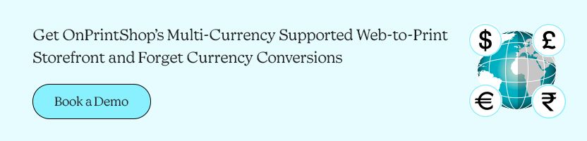Get OnPrintShop’s Multi-Currency Supported Web-to-Print Storefront and Forget Currency Conversions