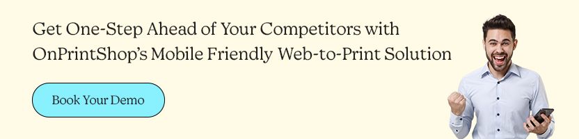 Get One-Step Ahead of Your Competitors with OnePrintShop’s Mobile Friendly Web-to-Print Solution