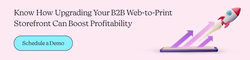 Know How Upgrading Your B2B Web-to-Print Storefront Can Boost Profitability