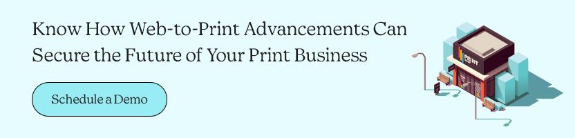 Know How Web-to-Print Advancements Can Secure the Future of Your Print Business