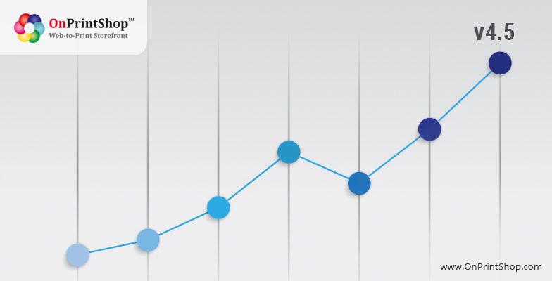OnPrintShop Version 4.5 - Now Even Simpler, Robust and More Revenue Driving