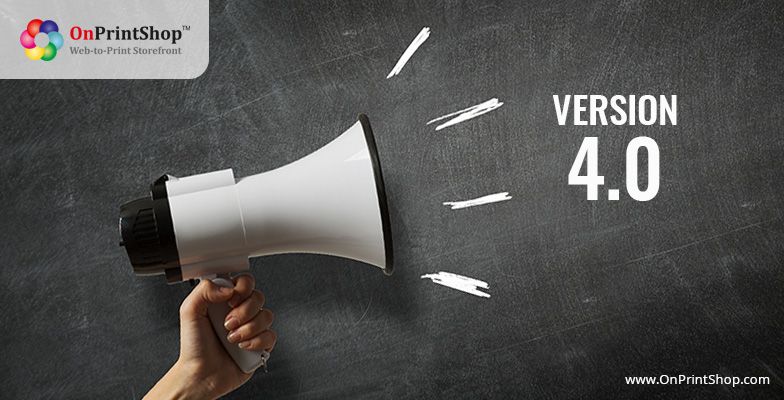 OnPrintShop is Proud to Announce the Release of its Major Upgrade – Version 4.0