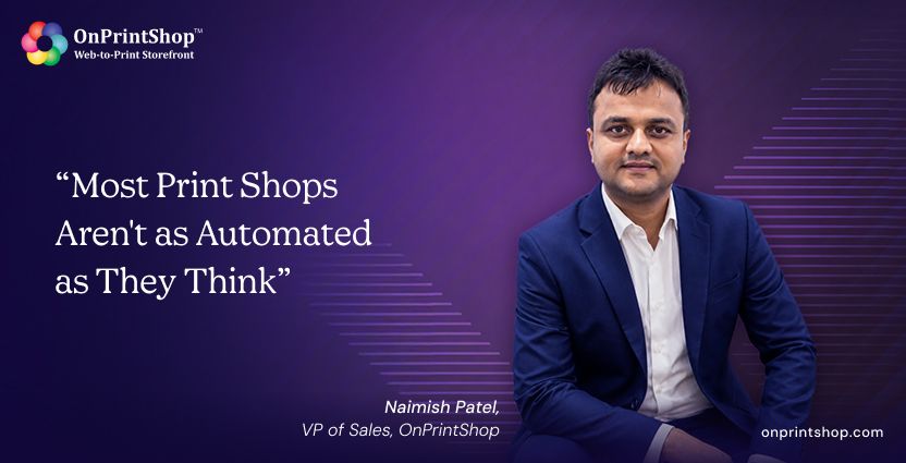 OnPrintShop expert Naimish shares realities of print shop automation