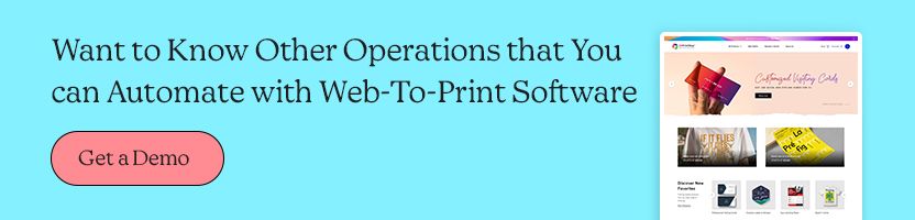 Want to know other operations that you can automate with Web-To-Print software?