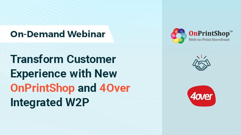 Transform Customer Experience with New OnPrintShop and 4Over Integrated W2P OnPrintShop and 4Over W2P integration
