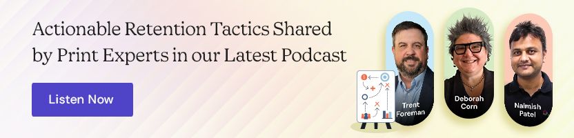 Actionable Retention Tactics Shared by Print Experts in our Latest Podcast