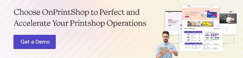 Choose OnPrintShop to Perfect and Accelerate Your Printshop Operations