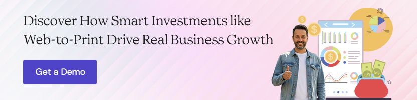 Discover How Smart Investments like Web-to-Print Drive Real Business Growth