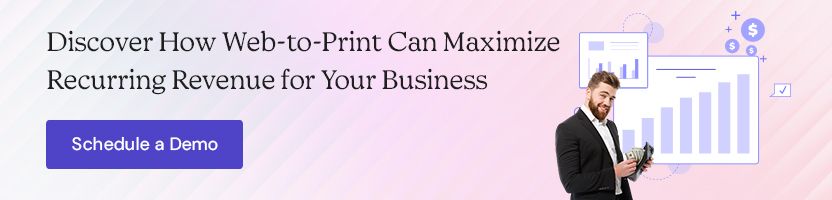 Discover How Web-to-Print Can Maximize Recurring Revenue for Your Business