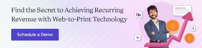 Find the Secret to Achieving Recurring Revenue with Web-to-Print Technology