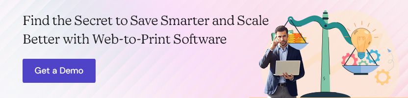 Find the Secret to Save Smarter and Scale Better with Web-to-Print Software