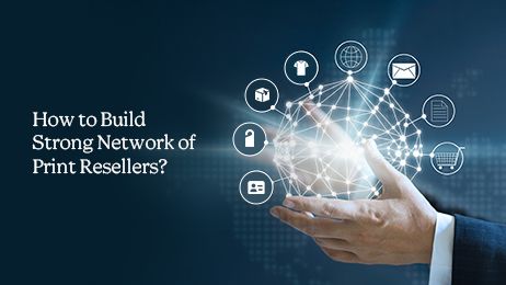 How to Build Strong Network of Print Resellers?