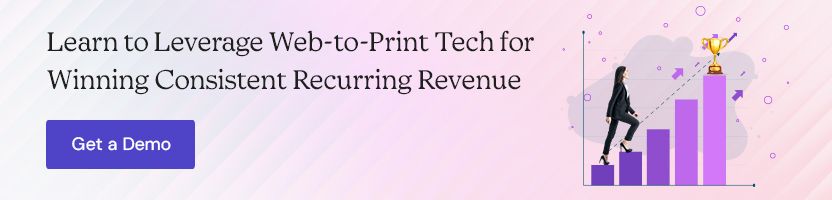 Learn to Leverage Web-to-Print Tech for Winning Consistent Recurring Revenue