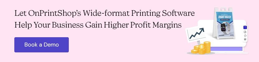 Let OnPrintShop’s Wide-format Printing Software Help Your Business Gain Higher Profit Margins