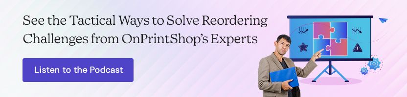 See the Tactical Ways to Solve Reordering Challenges from OnPrintShop’s Experts