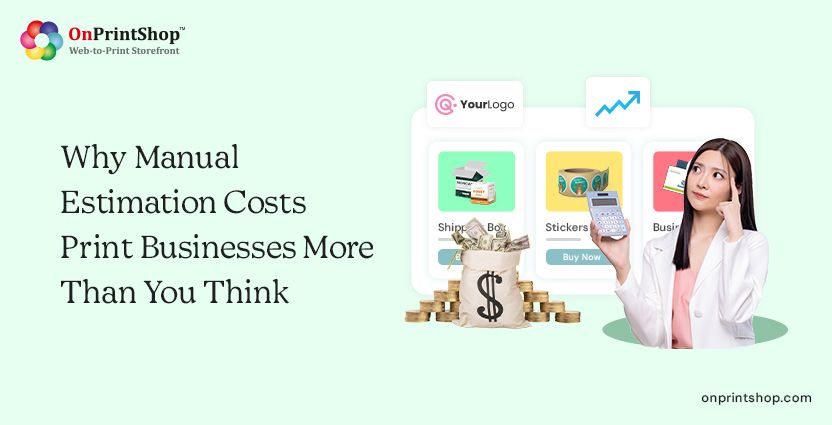 Why manual estimates costs print businesses