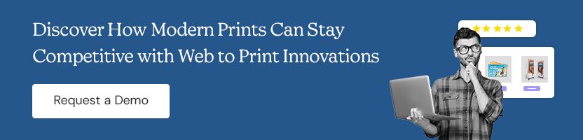 Discover How Modern Prints Can Stay Competitive with Web to Print Innovations