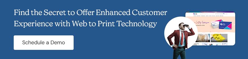 Find the Secret to Offer Enhanced Customer Experience with Web to Print Technology