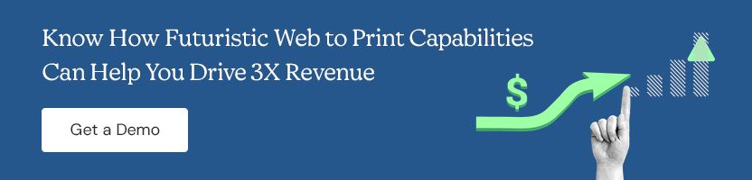 Know How Futuristic Web to Print Capabilities Can Help You Drive 3X Revenue